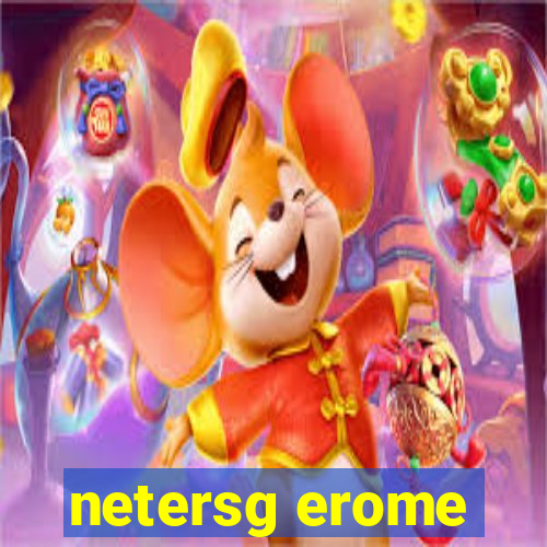 netersg erome